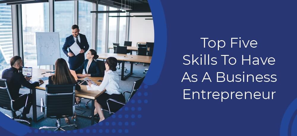 Top Five Skills To Have As A Business Entrepreneur
